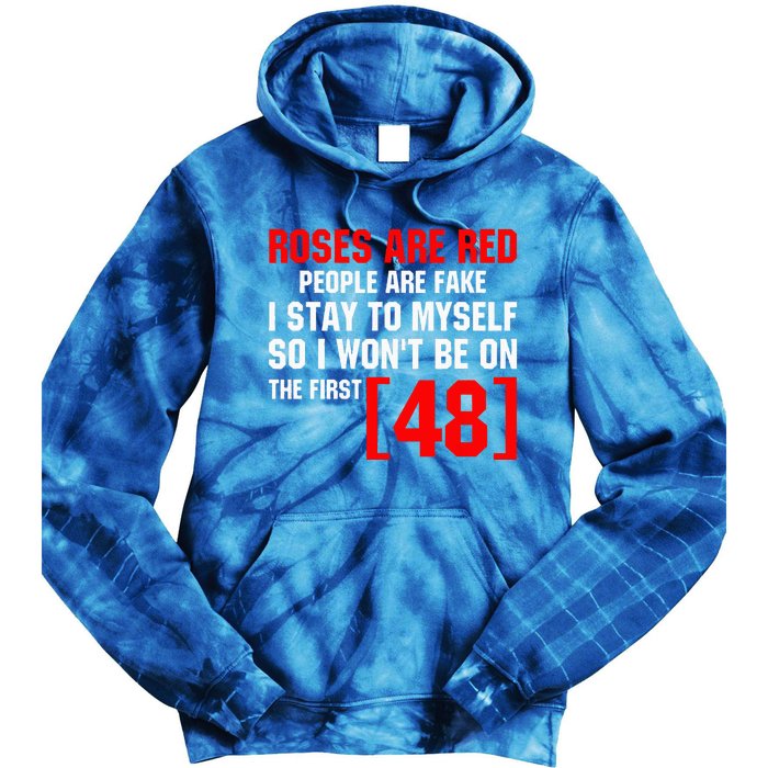 Roses Are Red People Are Fake I Stay To Myself First 48 Tie Dye Hoodie