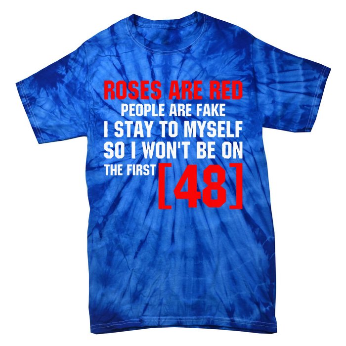 Roses Are Red People Are Fake I Stay To Myself First 48 Tie-Dye T-Shirt