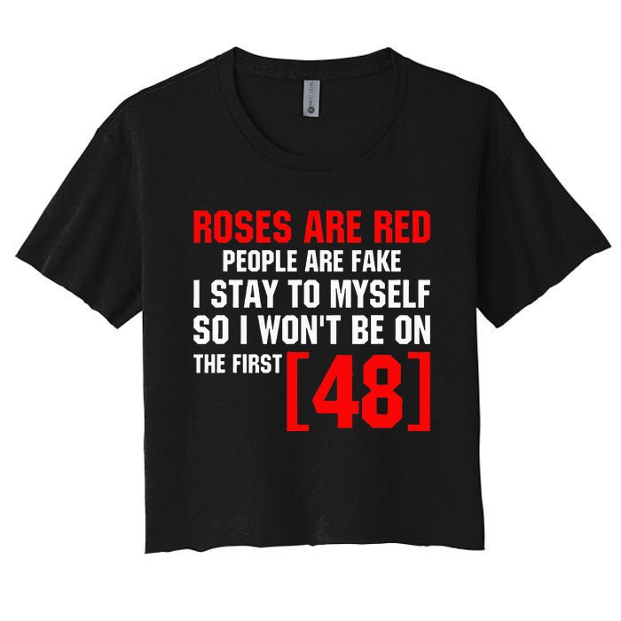 Roses Are Red People Are Fake I Stay To Myself First 48 Women's Crop Top Tee