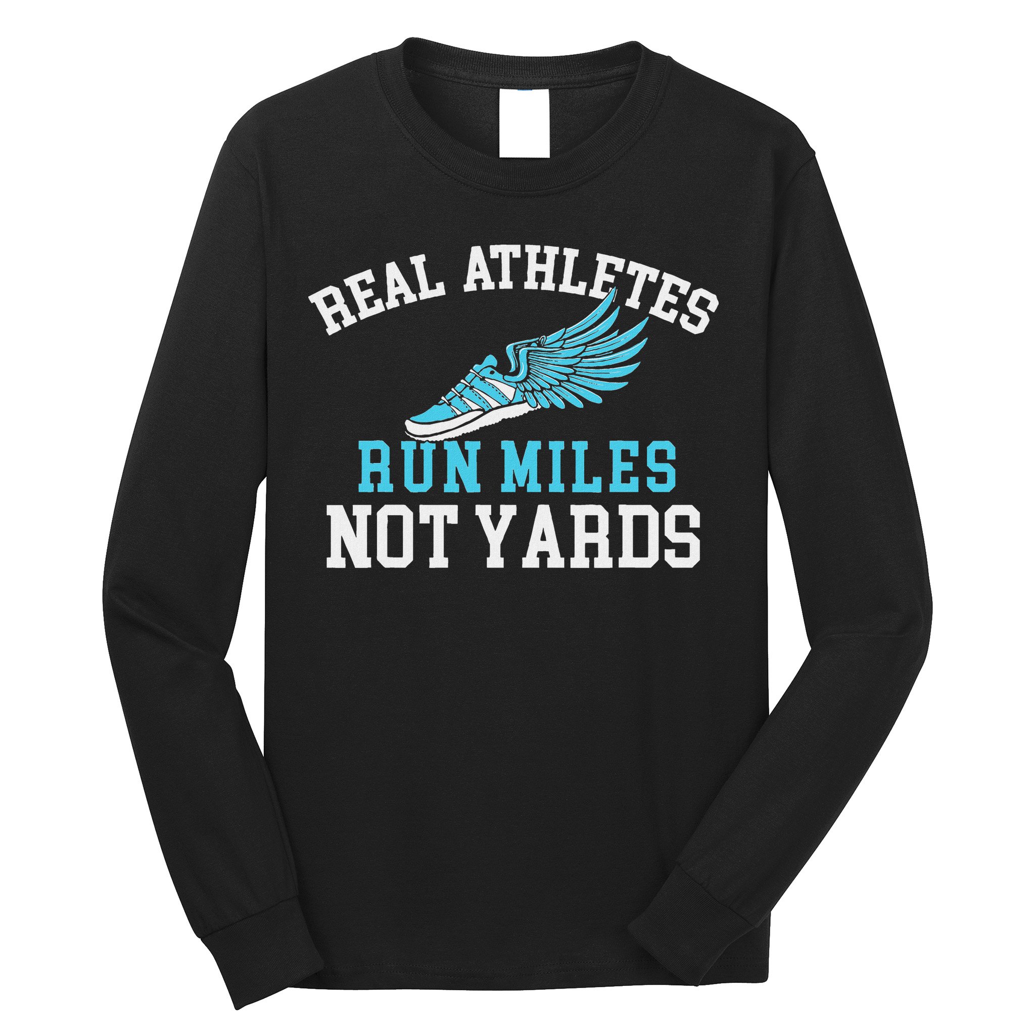 Real Athletes Run Miles Not Yards Running Marathon Runner Long Sleeve Shirt