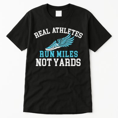 Real Athletes Run Miles Not Yards Running Marathon Runner Tall T-Shirt