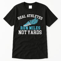 Real Athletes Run Miles Not Yards Running Marathon Runner Tall T-Shirt