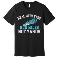 Real Athletes Run Miles Not Yards Running Marathon Runner Premium T-Shirt