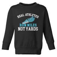 Real Athletes Run Miles Not Yards Running Marathon Runner Toddler Sweatshirt