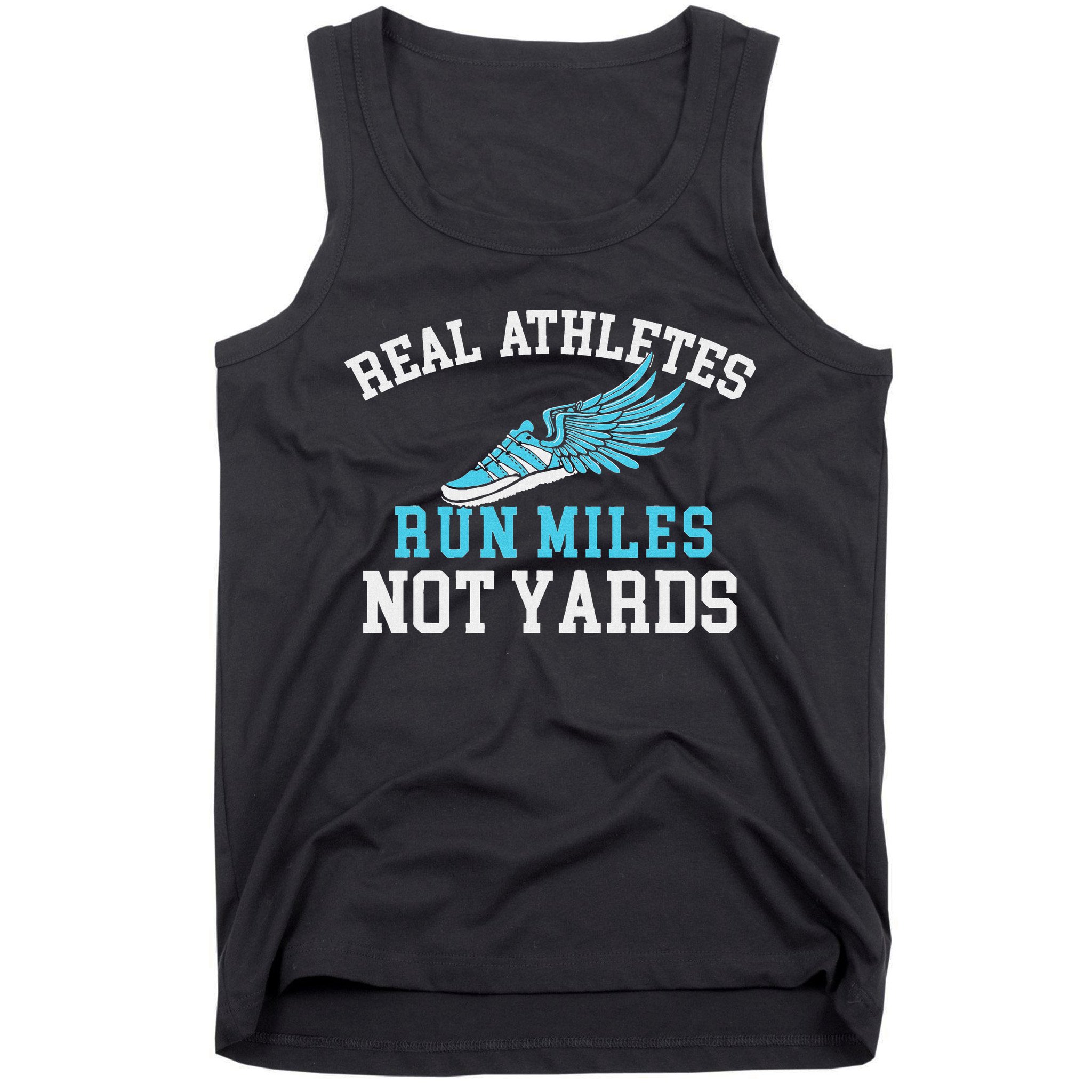 Real Athletes Run Miles Not Yards Running Marathon Runner Tank Top