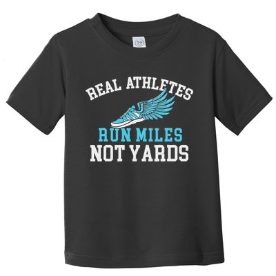 Real Athletes Run Miles Not Yards Running Marathon Runner Toddler T-Shirt