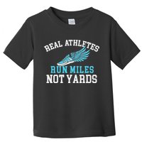 Real Athletes Run Miles Not Yards Running Marathon Runner Toddler T-Shirt