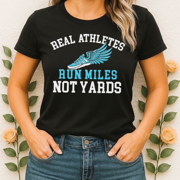 Real Athletes Run Miles Not Yards Running Marathon Runner Womens T-Shirt