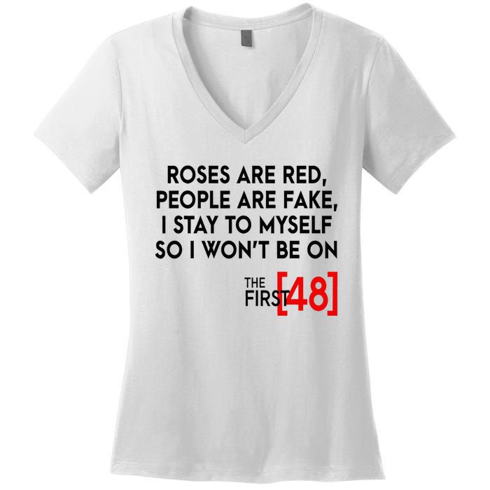 Rose Are Red People Are Fake I Stay To Myself The First 48 Women's V-Neck T-Shirt