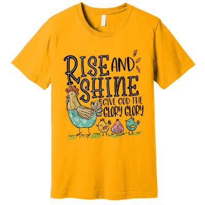 Rise And Shine Give God The Glory Funny Chicken Christian Premium T-Shirt