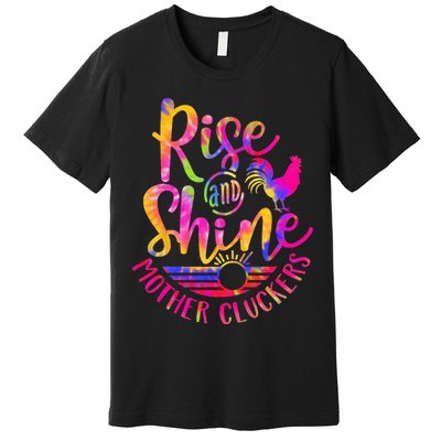 Rise and Shine Mother Cluckers Chicken World Farm Animals Premium T-Shirt