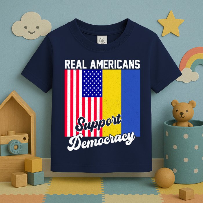 Real Americans Support Democracy Pro Ukraine Anti War Peace Toddler T-Shirt