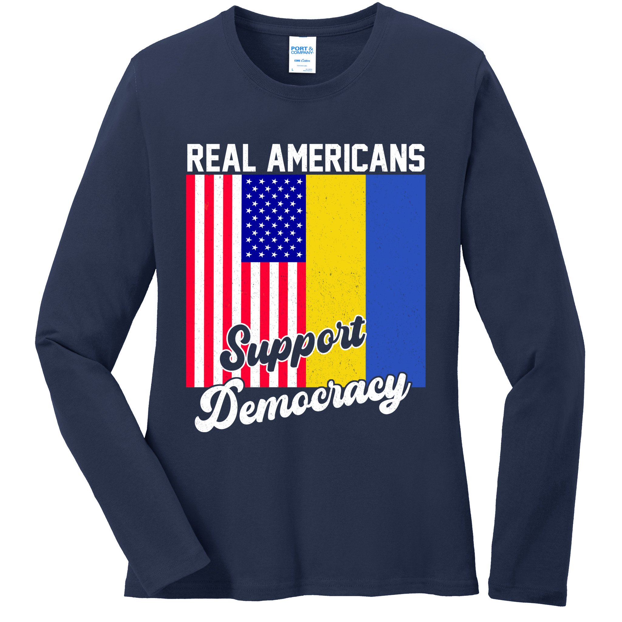 Real Americans Support Democracy Pro Ukraine Anti War Peace Ladies Long Sleeve Shirt