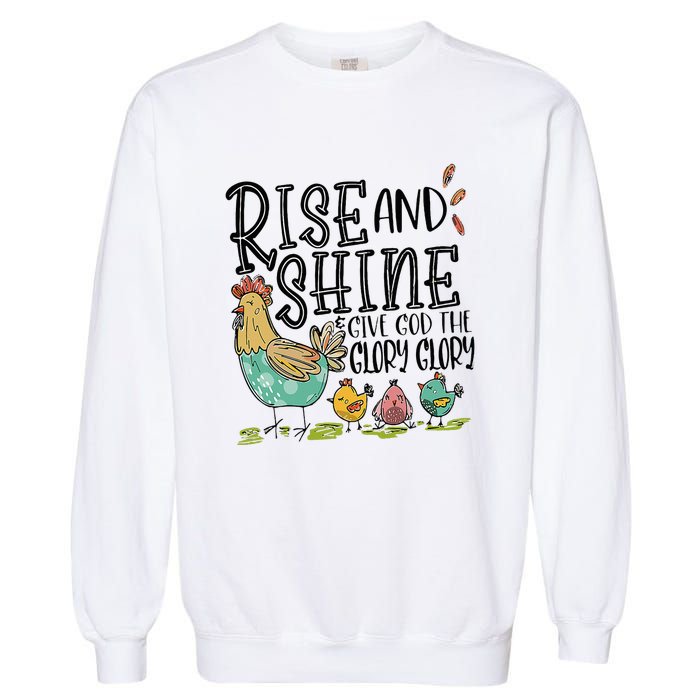 Rise And Shine Give God The Glory Funny Chicken Christian Garment-Dyed Sweatshirt