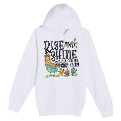 Rise And Shine Give God The Glory Funny Chicken Christian Premium Pullover Hoodie