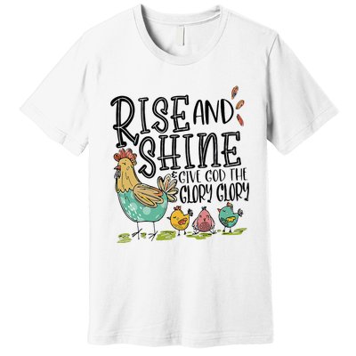 Rise And Shine Give God The Glory Funny Chicken Christian Premium T-Shirt