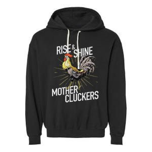 Rise And Shine Mother Cluckers Funny Chicken Garment-Dyed Fleece Hoodie