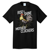 Rise And Shine Mother Cluckers Funny Chicken Tall T-Shirt