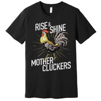 Rise And Shine Mother Cluckers Funny Chicken Premium T-Shirt