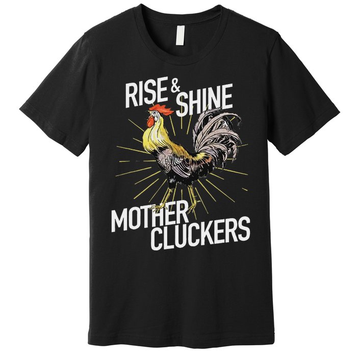 Rise And Shine Mother Cluckers Funny Chicken Premium T-Shirt