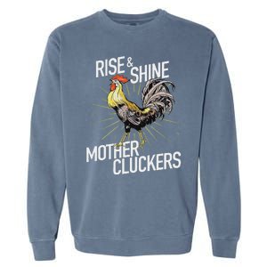 Rise And Shine Mother Cluckers Funny Chicken Garment-Dyed Sweatshirt