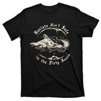 Racists Aint Safe In The Dirty South T-Shirt