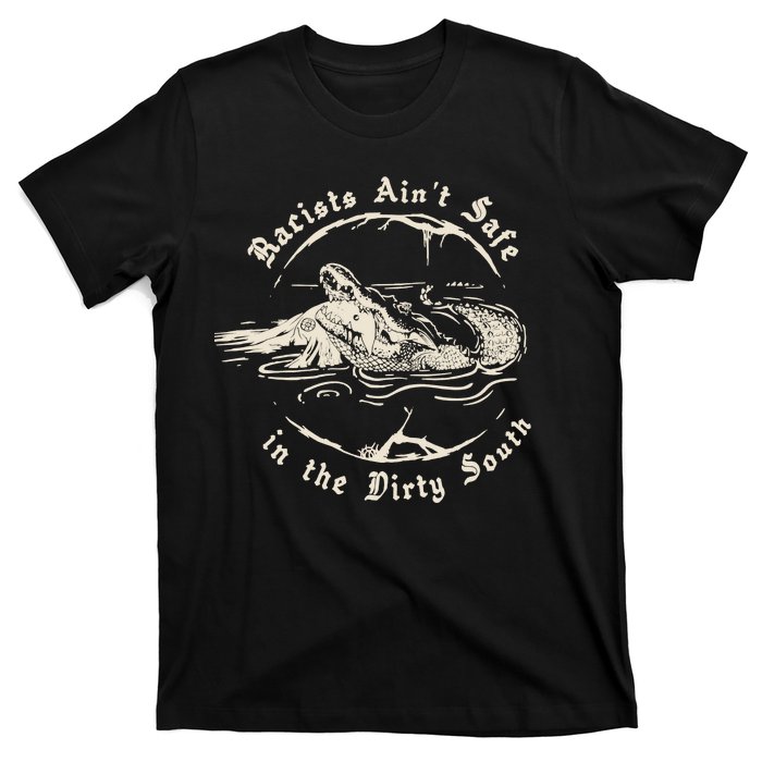 Racists Aint Safe In The Dirty South T-Shirt