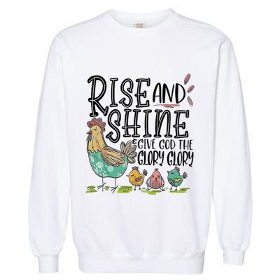 Rise And Shine Give God The Glory Glory Funny Chicken Garment-Dyed Sweatshirt