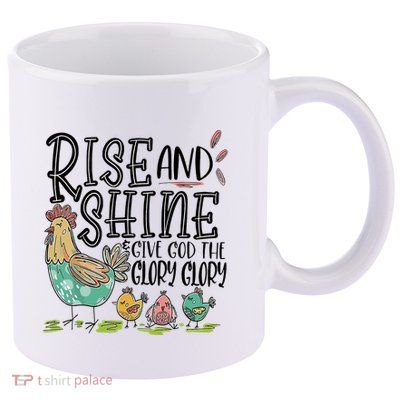 Rise And Shine Give God The Glory Glory Funny Chicken 11oz C Handle Ceramic Mug