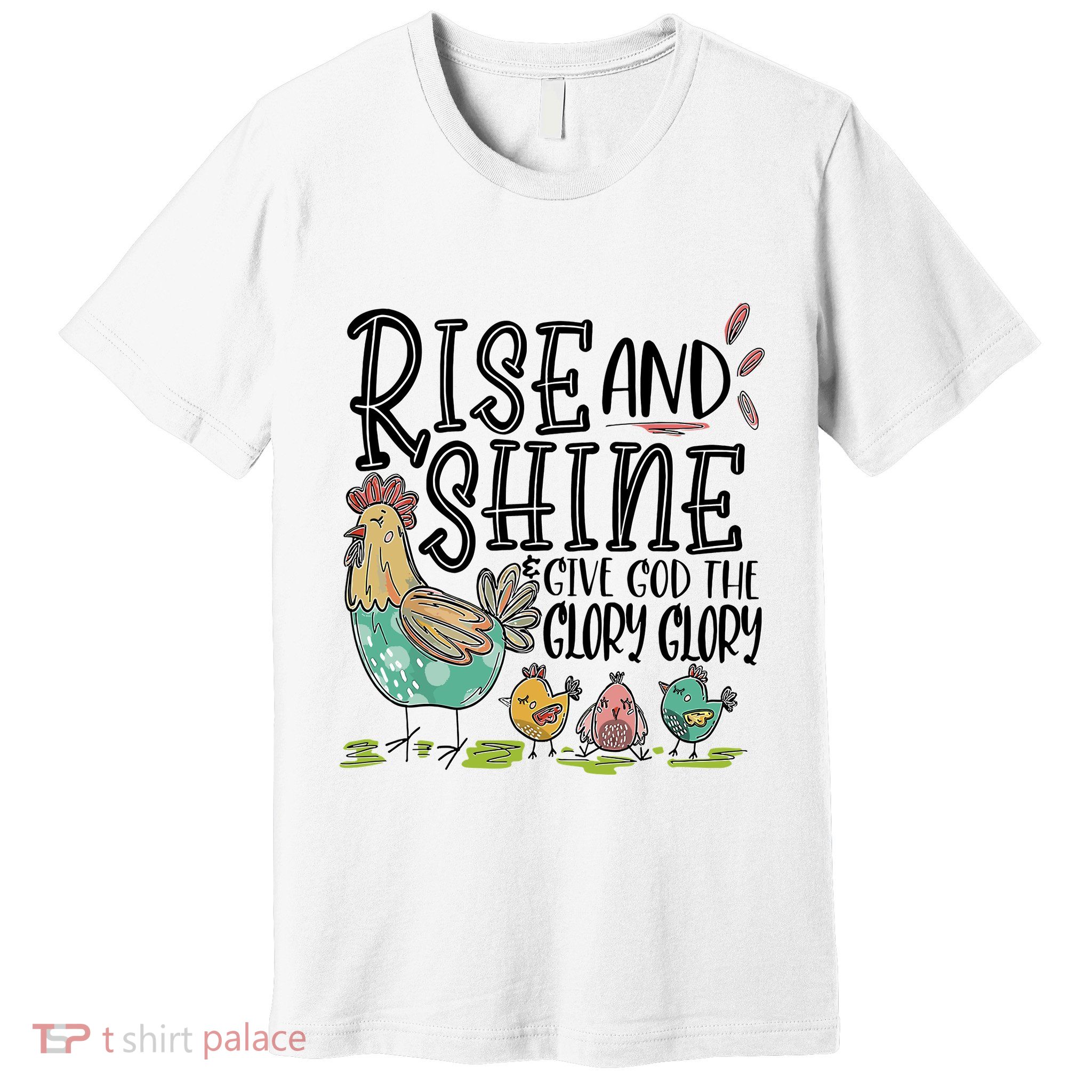 Rise And Shine Give God The Glory Glory Funny Chicken Premium T-Shirt