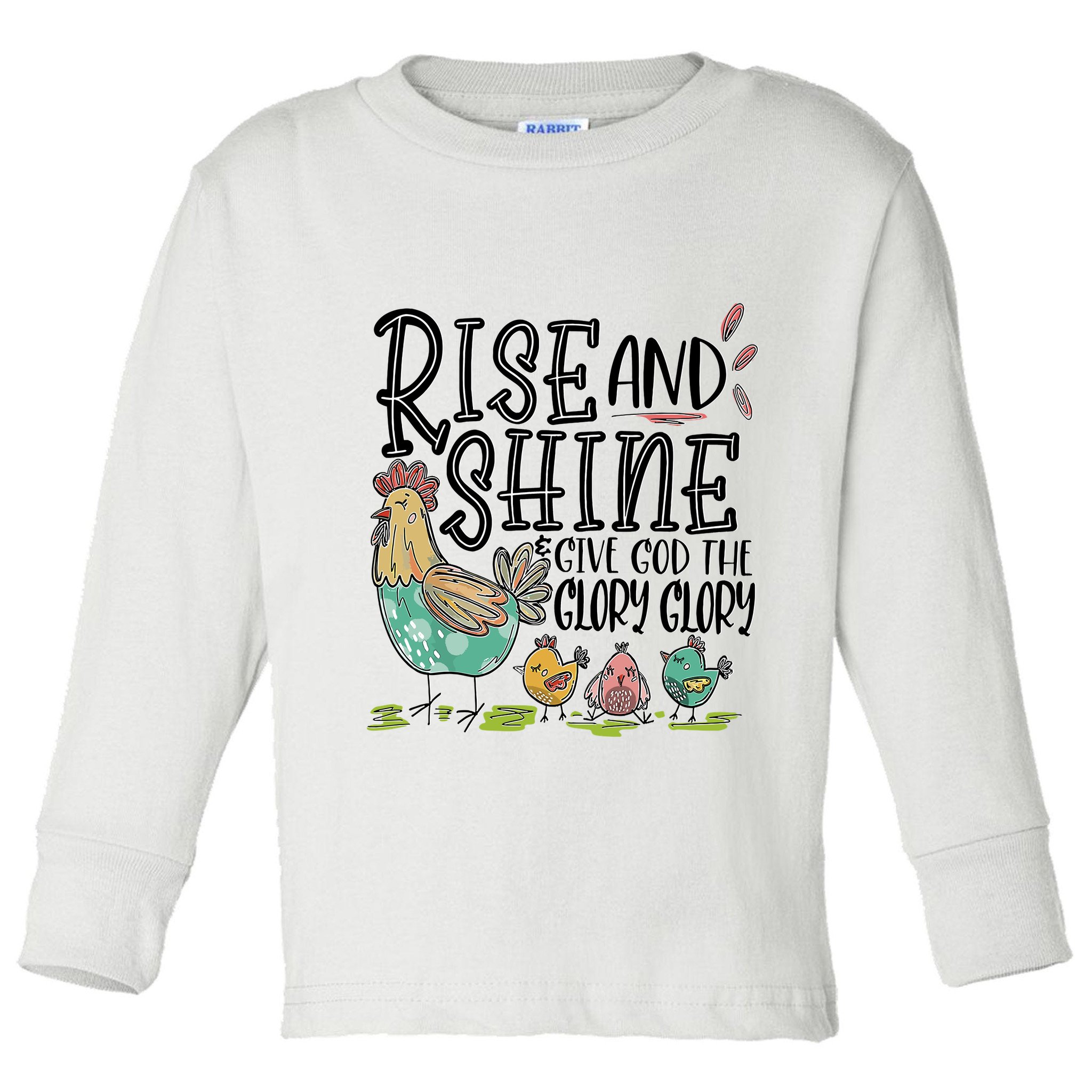 Rise And Shine Give God The Glory Glory Funny Chicken Toddler Long Sleeve Shirt