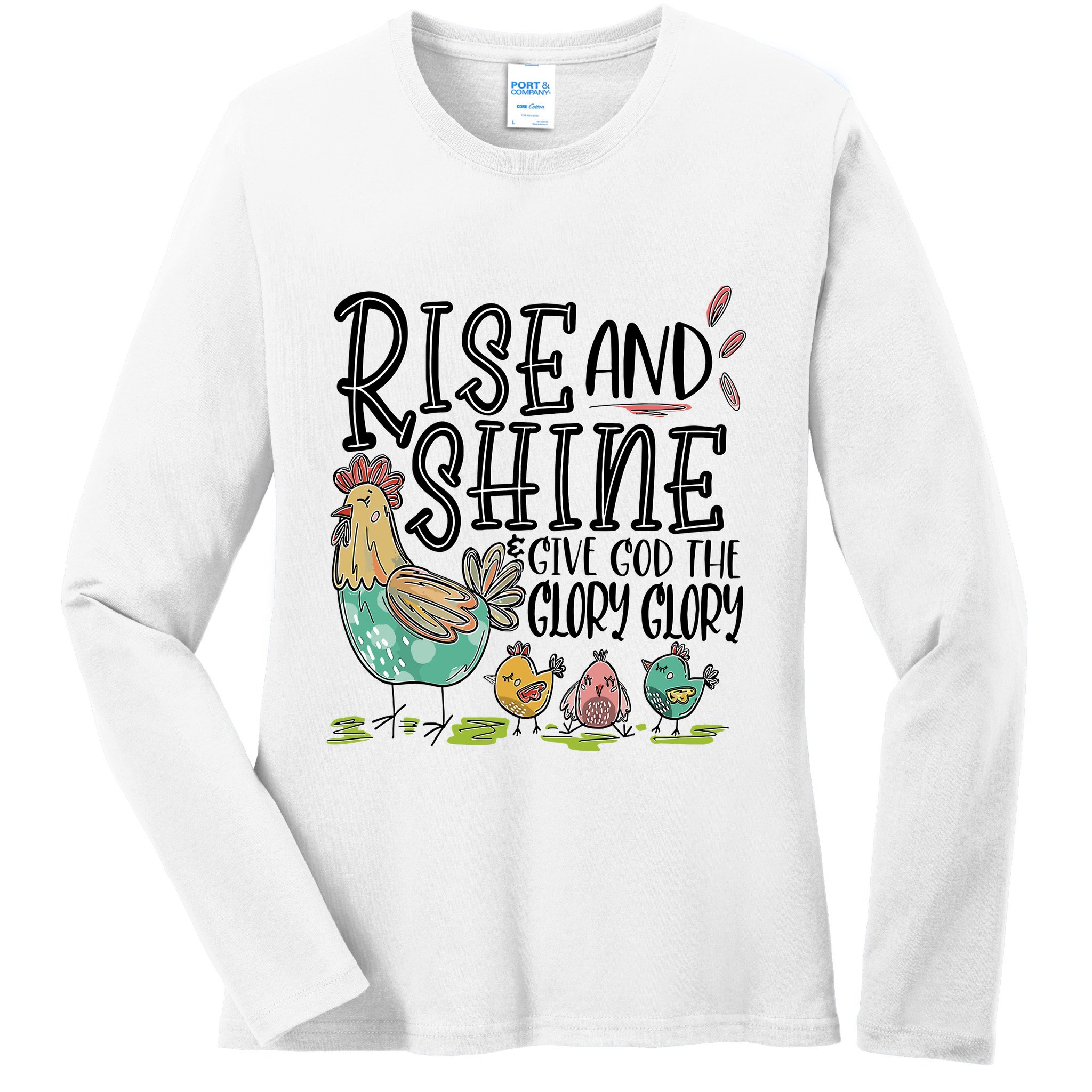Rise And Shine Give God The Glory Glory Funny Chicken Ladies Long Sleeve Shirt