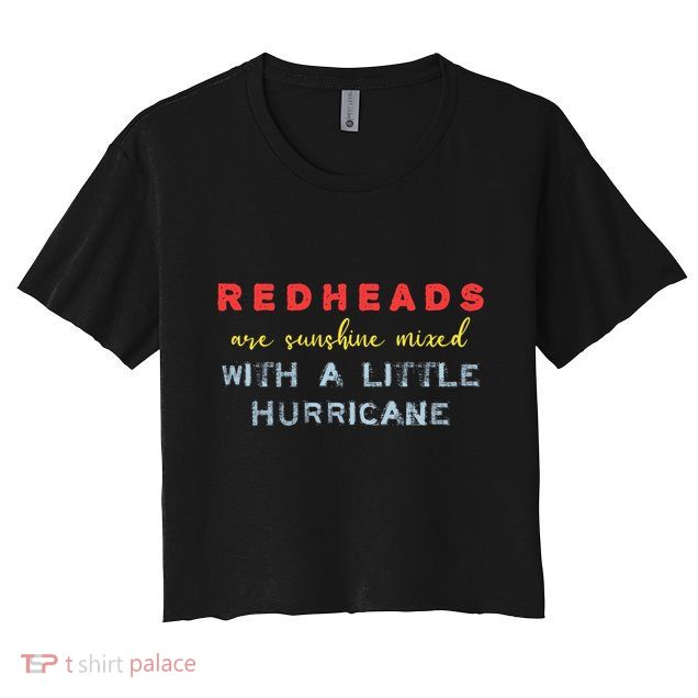 Redheads Are Sunshine Mixed With A Little Hurricane Meaningful Gift Crop Top