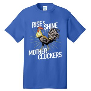 Rise And Shine Mother Cluckers Gift Funny Chicken Rooster Tall T-Shirt