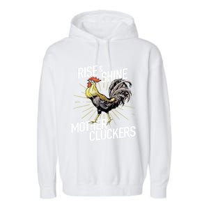 Rise And Shine Mother Cluckers Gift Funny Chicken Rooster Garment-Dyed Fleece Hoodie