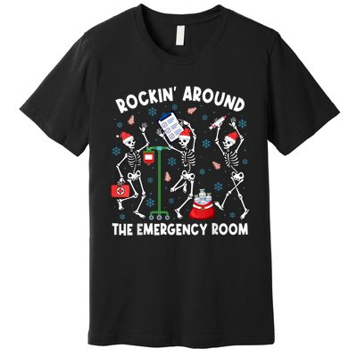 Rockin Around The Emergency Room Skeleton Er Nurse Xmas Premium T-Shirt