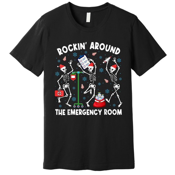 Rockin Around The Emergency Room Skeleton Er Nurse Xmas Premium T-Shirt