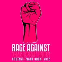 Rage Against The Spreme Court Protest Fight Back Vote Poster