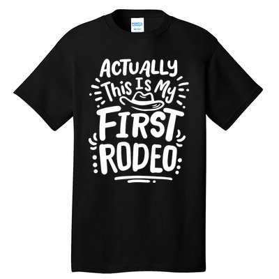 Rodeo Actually This Is My First Rodeo Tall T-Shirt