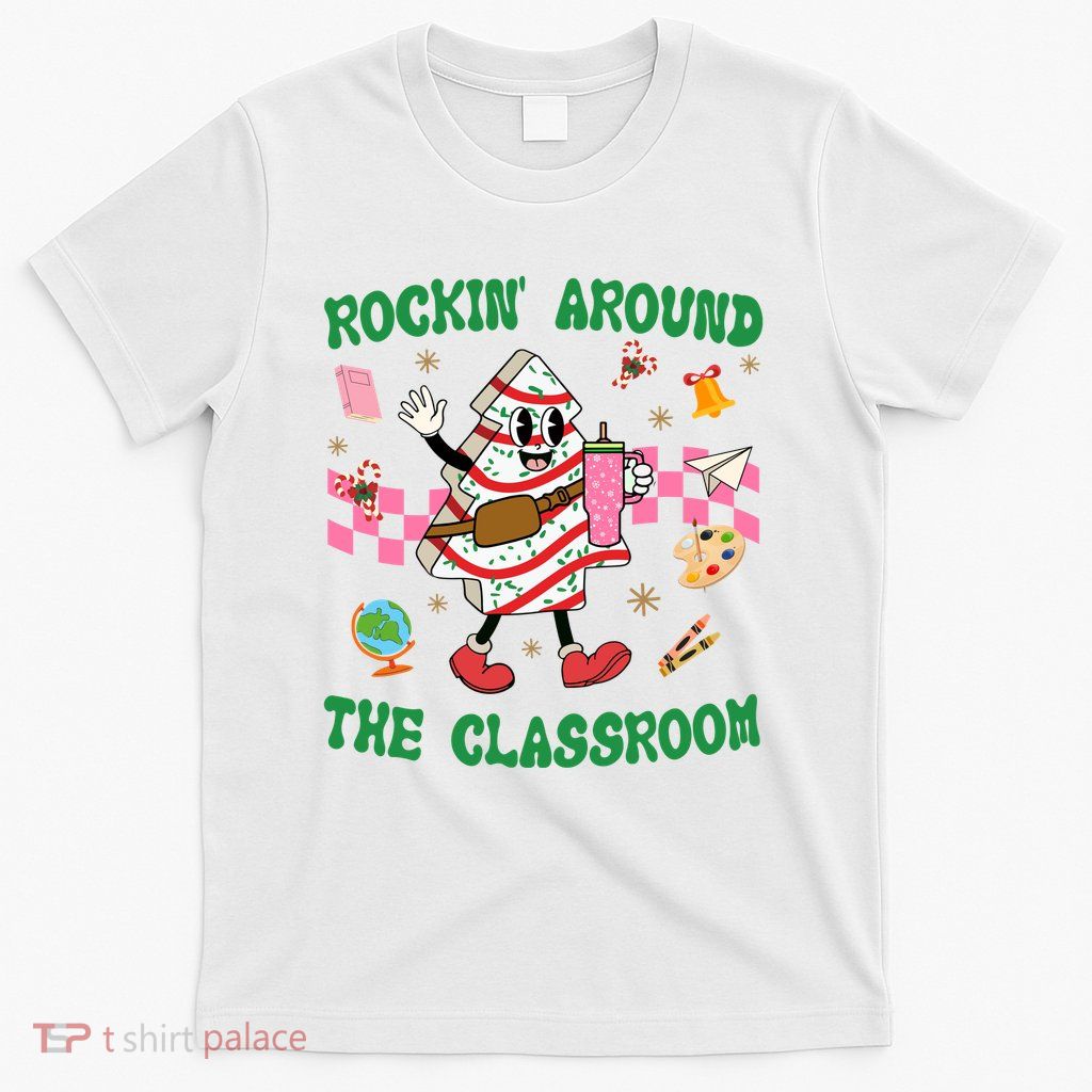Rockin Around The Classroom Funny Teacher Christmas T-Shirt
