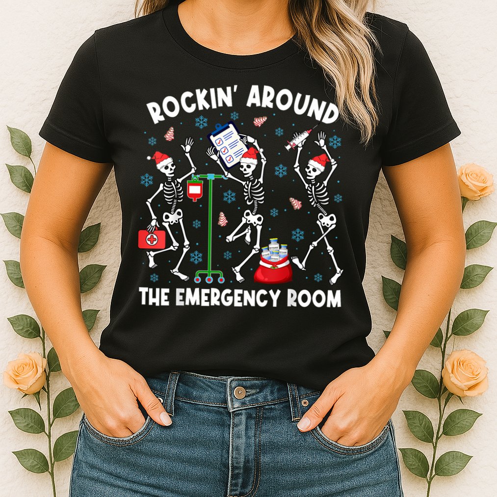 Rockin Around The Emergency Room Skeleton Er Nurse Xmas Womens T-Shirt