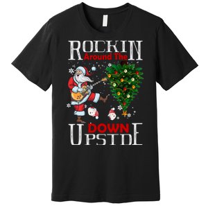 Rockin Around The Christmas Upside Down Premium T-Shirt