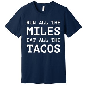 Run All The Miles Eat All The Tacos Funny Running Premium T-Shirt