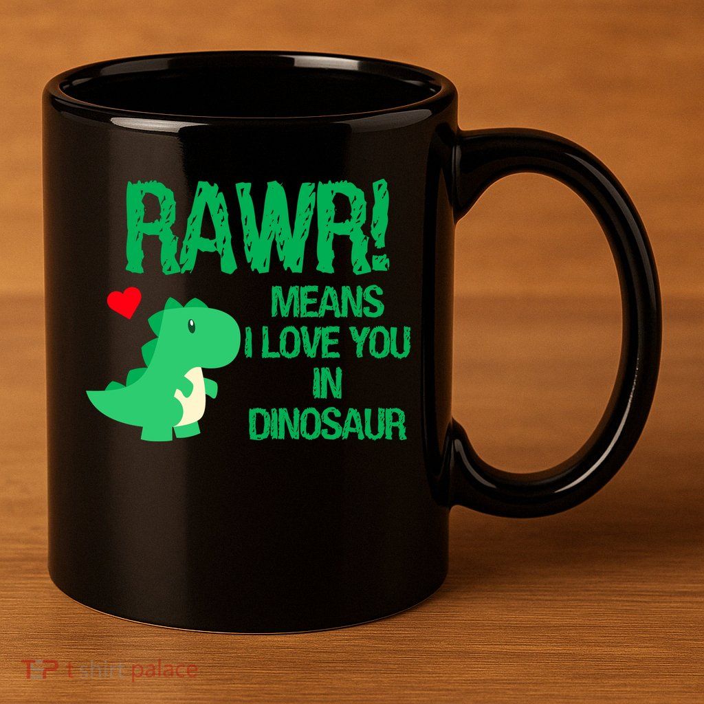 Rawr Means I Love You In Dinosaur 11oz C Handle Ceramic Mug