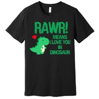 Rawr Means I Love You In Dinosaur Premium T-Shirt