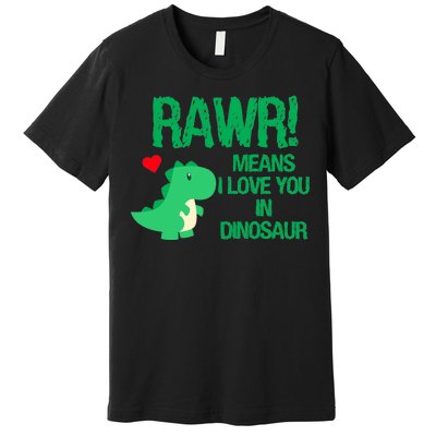 Rawr Means I Love You In Dinosaur Premium T-Shirt