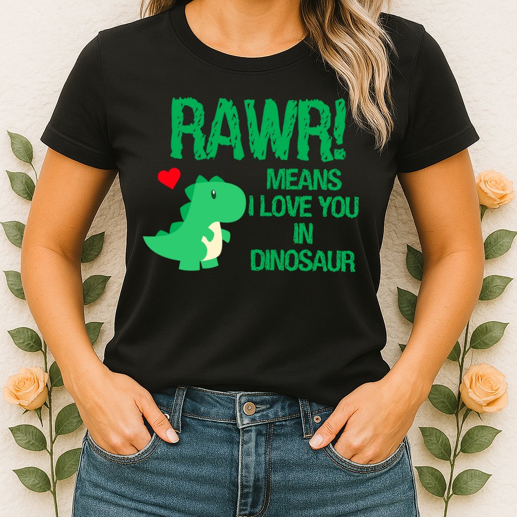 Rawr Means I Love You In Dinosaur Womens T-Shirt