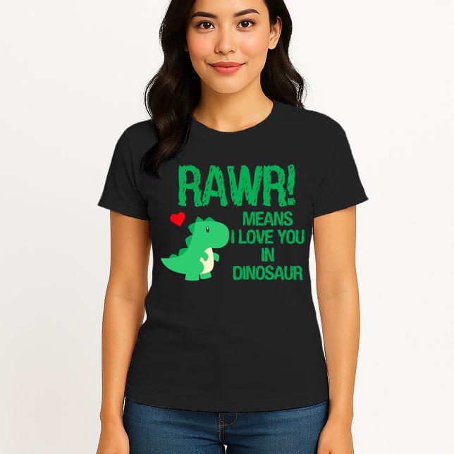 Rawr Means I Love You In Dinosaur Womens T-Shirt