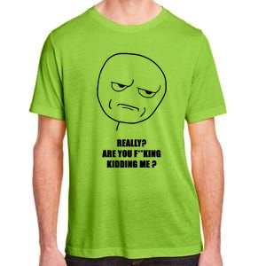 Really Are You Fking Kidding Me Adult ChromaSoft Performance T-Shirt