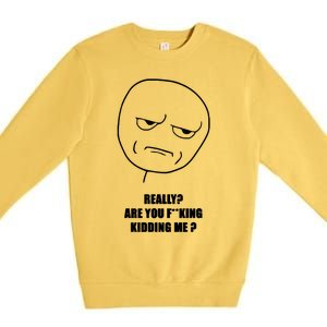 Really Are You Fking Kidding Me Premium Crewneck Sweatshirt